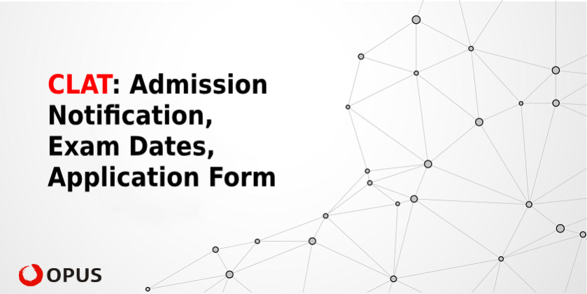 CLAT 2022– Admission Notification, Exam Dates Announced, Application Form